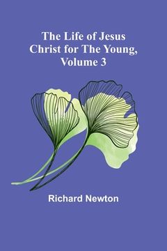 portada The Life of Jesus Christ for the Young, Volume 3 