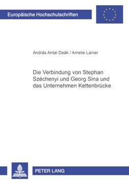 portada Die Verbindung von Stephan Széchenyi und Georg Sina und das Unternehmen Kettenbrücke (Europäische Hochschulschriften