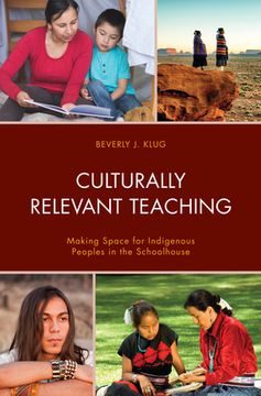 portada Culturally Relevant Teaching: Making Space for Indigenous Peoples in the Schoolhouse (en Inglés)