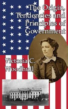 portada The Origin, Tendencies and Principles of Government (en Inglés)