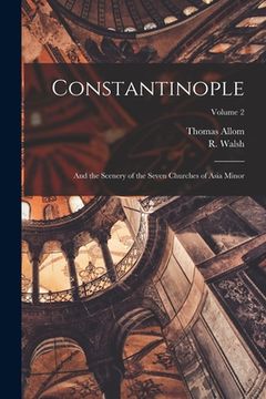 portada Constantinople: and the Scenery of the Seven Churches of Asia Minor; Volume 2 (en Inglés)