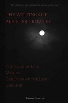portada The Writings of Aleister Crowley: The Book of Lies, The Book of the Law, Magick and Cocaine (en Inglés)