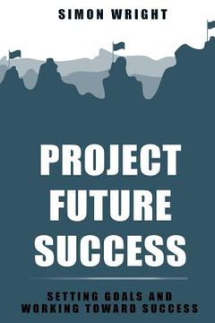 portada Project Future Success: Setting Goals And Working Toward Success (en Inglés)