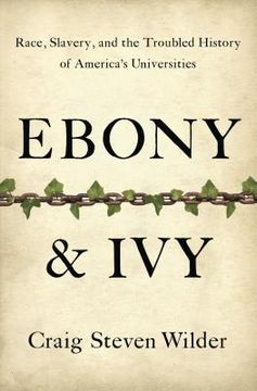 portada ebony and ivy: race, slavery, and the troubled history of america's universities (en Inglés)