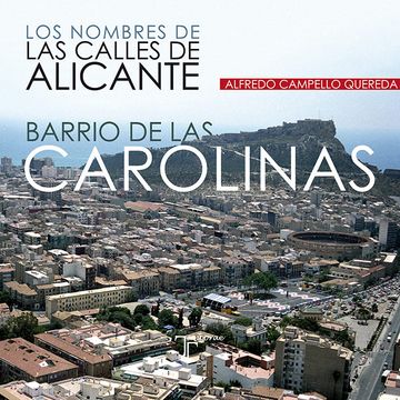 portada Los Nombres de las Calles de Alicante. Barrio de las Carolinas (in Spanish)