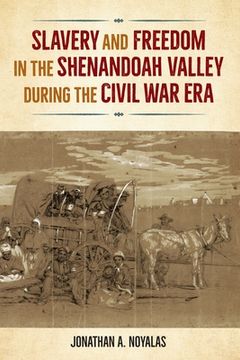 portada Slavery and Freedom in the Shenandoah Valley During the Civil war era (Southern Dissent) 