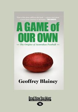 portada a game of our own: the origins of australian football (large print 16pt) (in English)