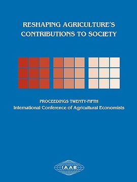 portada reshaping agriculture ` s contributions to society: proceedings of the twenty-fifth international conference of agricultural economists