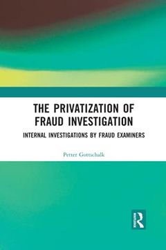 portada The Privatization of Fraud Investigation: Internal Investigations by Fraud Examiners (en Inglés)