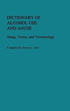 portada Dictionary of Alcohol use and Abuse: Slang, Terms, and Terminology (in English)