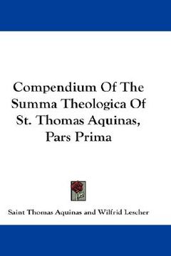 portada compendium of the summa theologica of st. thomas aquinas, pars prima (en Inglés)