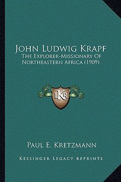 portada john ludwig krapf: the explorer-missionary of northeastern africa (1909) the explorer-missionary of northeastern africa (1909) (en Inglés)
