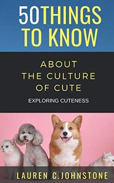portada 50 Things to Know About the Culture of Cute: Exploring Cuteness (in English)