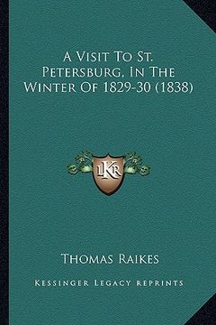 portada a visit to st. petersburg, in the winter of 1829-30 (1838) (en Inglés)