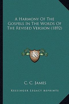 portada a harmony of the gospels in the words of the revised versiona harmony of the gospels in the words of the revised version (1892) (1892) (en Inglés)