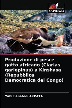 portada Produzione di pesce gatto africano (Clarias gariepinus) a Kinshasa (Repubblica Democratica del Congo) (in Italian)