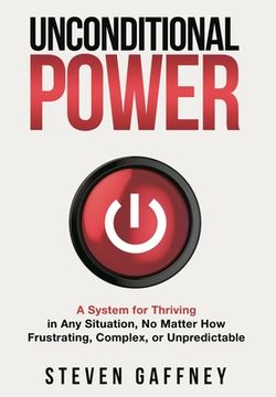 portada Unconditional Power: Thriving in Any Situation, No Matter How Frustrating, Complex, or Unpredictable (en Inglés)