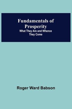 portada Fundamentals of Prosperity: What They Are and Whence They Come (en Inglés)
