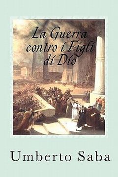 portada La Guerra contro i Figli di Dio: La forza della Chiesa perseguitata (in Italian)