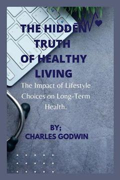portada The Hidden Truth of Healthy Living: The Impact of Lifestyle Choices on Long-Term Health.