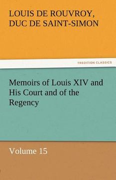 portada memoirs of louis xiv and his court and of the regency - volume 15 (en Inglés)