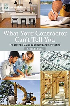 portada What Your Contractor Can't Tell You, 2nd Edition: The Essential Guide to Building and Renovating (in English)
