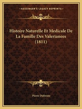 portada Histoire Naturelle Et Medicale De La Famille Des Valerianees (1811) (en Francés)