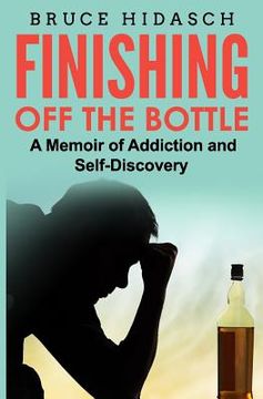 portada Finishing Off the Bottle: A Memoir of Addiction and Self-Discovery (in English)