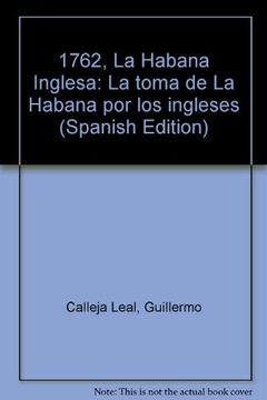 portada 1762, La Habana Inglesa: La toma de La Habana por los ingleses (Spanish Edition)