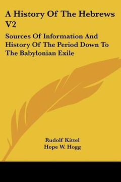 portada a history of the hebrews v2: sources of information and history of the period down to the babylonian exile (en Inglés)
