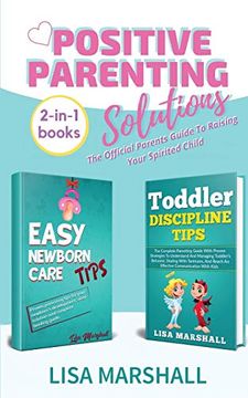 portada Positive Parenting Solutions 2-In-1 Books: Easy Newborn Care Tips + Toddler Discipline Tips - the Official Parents Guide to Raising Your Spirited Child (4)