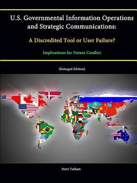 portada U.S. Governmental Information Operations and Strategic Communications: A Discredited Tool or User Failure? Implications for Future Conflict (Enlarged