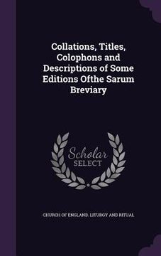portada Collations, Titles, Colophons and Descriptions of Some Editions Ofthe Sarum Breviary (en Inglés)