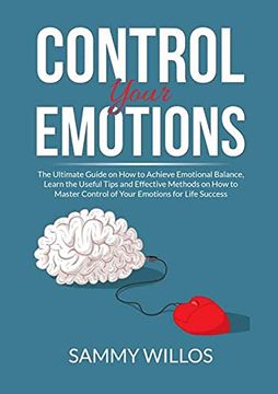 portada Control Your Emotions: The Essential Guide to Mastering Your Emotions; Learn Powerful Strategies to Manage Your Emotions and Eliminate Anxiety (en Inglés)