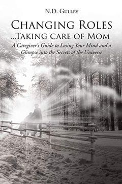 portada Changing Roles. Taking Care of Mom: A Caregiver's Guide to Losing Your Mind and a Glimpse Into the Secrets of the Universe (en Inglés)