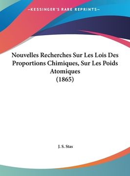 portada Nouvelles Recherches Sur Les Lois Des Proportions Chimiques, Sur Les Poids Atomiques (1865) (en Francés)