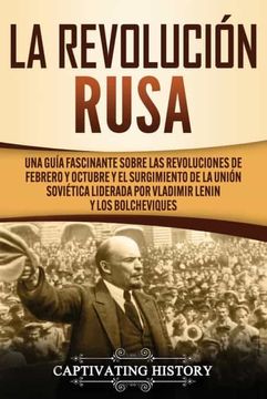 portada La Revolución Rusa: Una Guía Fascinante Sobre las Revoluciones de Febrero y Octubre y el Surgimiento de la Unión Soviética Liderada por Vladimir Lenin y los Bolcheviques