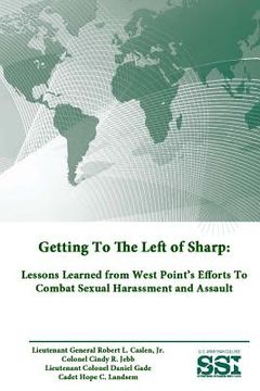 portada Getting To The Left of Sharp: Lessons Learned from West Point's Efforts To Combat Sexual Harassment and Assault (en Inglés)