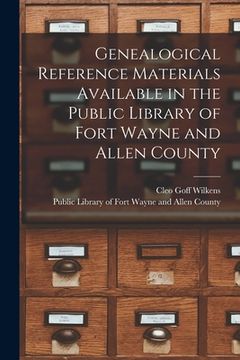 portada Genealogical Reference Materials Available in the Public Library of Fort Wayne and Allen County