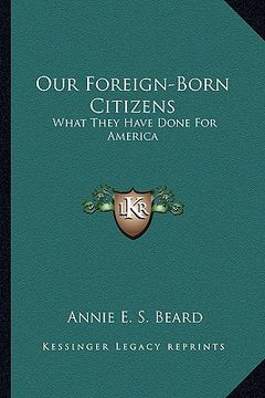 portada our foreign-born citizens: what they have done for america (in English)