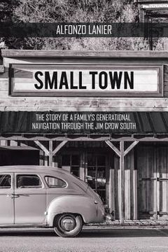 portada Small Town: The Story of a Family'S Generational Navigation Through the Jim Crow South (en Inglés)