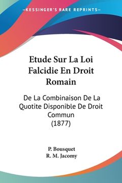 portada Etude Sur La Loi Falcidie En Droit Romain: De La Combinaison De La Quotite Disponible De Droit Commun (1877) (en Francés)