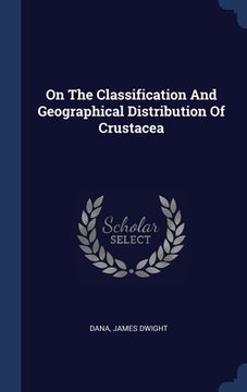 portada On The Classification And Geographical Distribution Of Crustacea (en Inglés)