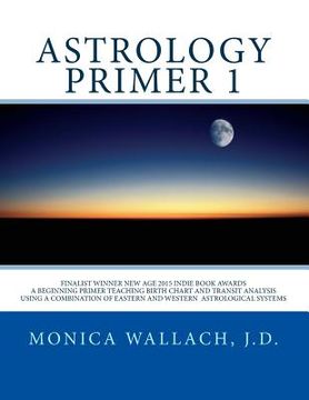 portada Astrology Primer 1: A Beginning Primer Teaching Birth Chart Analysis Using a Combination of Eastern and Western Astrological Traditions (en Inglés)