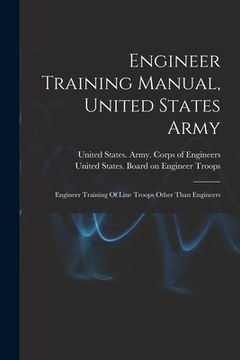portada Engineer Training Manual, United States Army: Engineer Training Of Line Troops Other Than Engineers (en Inglés)