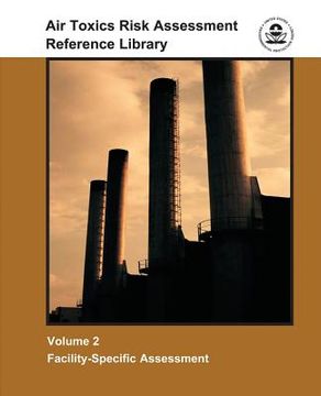 portada Air Toxics Risk Assessment Reference Library: Volume 2 - Facility-Specific Assessment (en Inglés)