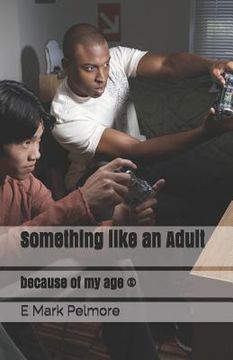 portada Something Like an Adult: Because of My Age (C) (en Inglés)