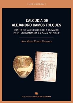 portada L'Alcúdia de Alejandro Ramos Folqués : contextos arqueológicos y humanos en el yacimiento de la Dama de Elche