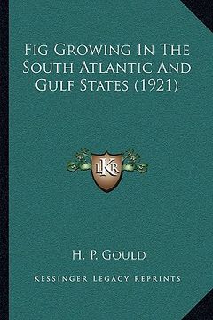 portada fig growing in the south atlantic and gulf states (1921) (en Inglés)