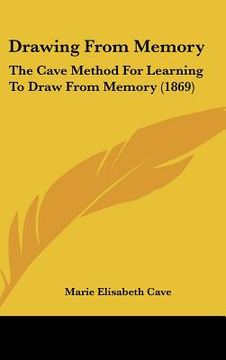 portada drawing from memory: the cave method for learning to draw from memory (1869) (en Inglés)